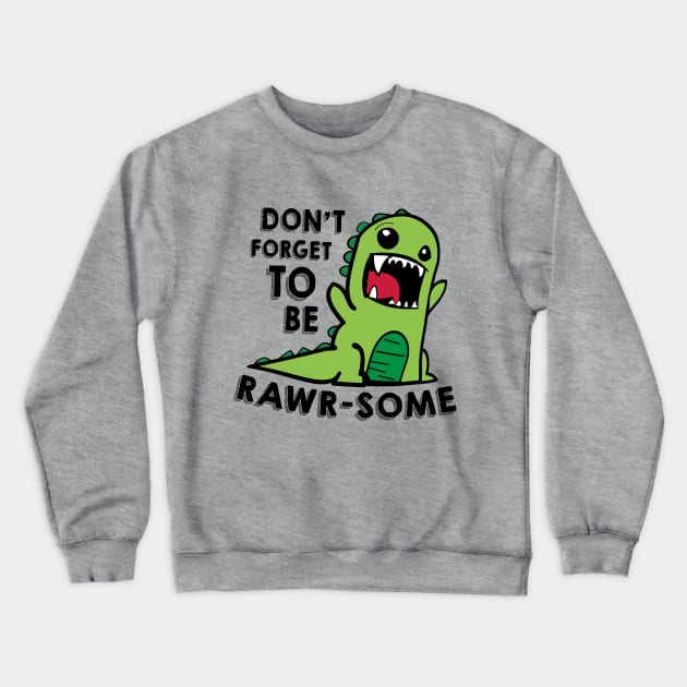 Don't forget to be RAWR-some Crewneck Sweatshirt by NotoriousMedia